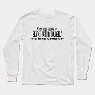 When hope seems lost, search within yourself and find strength (black writting) Long Sleeve T-Shirt